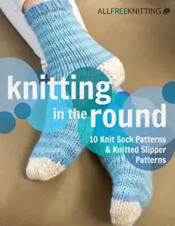 knitting in the round: 10 knit sock patterns and knitted slipper patterns book cover image