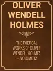The Poetical Works of Oliver Wendell Holmes — Volume 12 sinopsis y comentarios