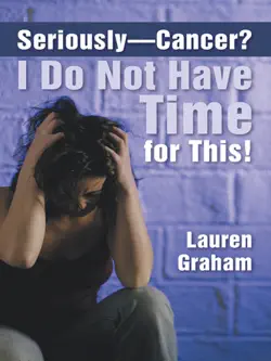 seriously - cancer? i do not have time for this! book cover image