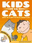 Kids vs Cats: How to & Not to Play with Cats (Enhanced Version) sinopsis y comentarios