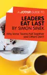 A Joosr Guide to... Leaders Eat Last by Simon Sinek synopsis, comments
