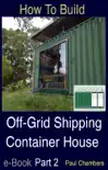 How To Build Off-Grid Shipping Container House - Part 2 synopsis, comments