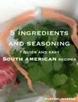 South American - 7 quick and easy recipes synopsis, comments