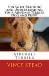 Fun With Training and Understanding Your Airedale Terrier Dog and Puppy synopsis, comments