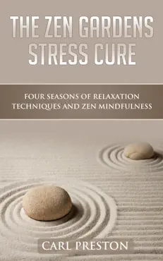 the zen gardens stress cure: four seasons of relaxation techniques and zen mindfulness book cover image