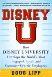 Disney U: How Disney University Develops the World's Most Engaged, Loyal, and Customer-Centric Employees sinopsis y comentarios