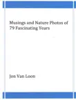 Musings and Nature Photos of 79 Fascinating Years synopsis, comments