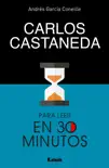 Carlos Castaneda para leer en 30 minutos sinopsis y comentarios