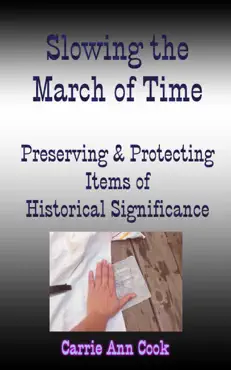 slowing the march of time preserving and protecting items of historical significance book cover image