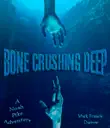 Bone Crushing Deep synopsis, comments