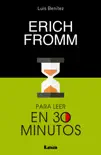 Erich Fromm para lleer en 30 minutos sinopsis y comentarios