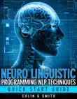 Neuro Linguistic Programming NLP Techniques - Quick Start Guide synopsis, comments