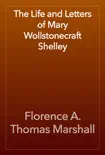The Life and Letters of Mary Wollstonecraft Shelley synopsis, comments