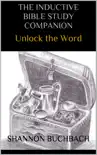 The Inductive Bible Study Companion; Unlock the Word book summary, reviews and download