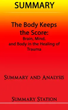 the body keeps the score: brain, mind, and body in the healing of trauma summary book cover image
