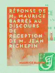 Réponse de M. Maurice Barrès au discours de réception de M. Jean Richepin sinopsis y comentarios