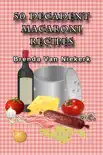 50 Decadent Macaroni Recipes synopsis, comments