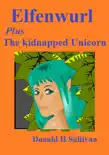 Elfenwurl Plus The Kidnapped Unicorn synopsis, comments