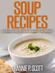 Soup Recipes: 25 Easy Soup Recipes Anyone Can Make! sinopsis y comentarios