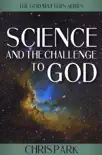 Science and the Challenge to God synopsis, comments