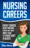 Nursing Careers: Easily Choose What Nursing Career Will Make Your 12 Hour Shift a Blast!