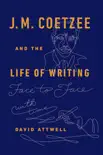 J.M. Coetzee & the Life of Writing sinopsis y comentarios
