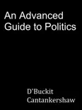 An Advanced Guide to Politics book summary, reviews and download
