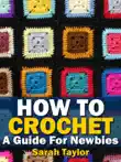 How To Crochet - A Guide For Newbies synopsis, comments