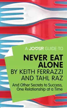 a joosr guide to... never eat alone by keith ferrazzi and tahl raz book cover image