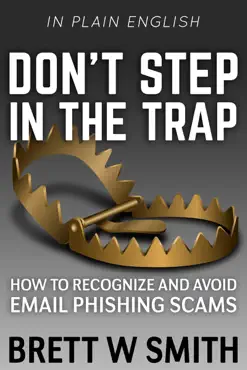 don't step in the trap: how to recognize and avoid email phishing scams book cover image