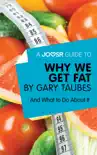 A Joosr Guide to… Why We Get Fat by Gary Taubes sinopsis y comentarios