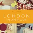 London in an Hour synopsis, comments