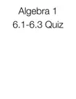 Algebra 1 6.1-6.3 Quiz synopsis, comments