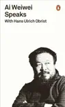 Ai Weiwei Speaks synopsis, comments