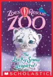 The Lucky Snow Leopard (Zoe's Rescue Zoo #4) book summary, reviews and download