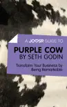A Joosr Guide to... Purple Cow by Seth Godin synopsis, comments