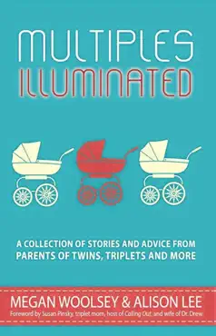 multiples illuminated: a collection of stories and advice from parents of twins, triplets and more book cover image