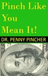 Pinch Like You Mean It! 101 Ways to Spend Less Money Now book summary, reviews and download