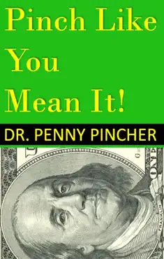 pinch like you mean it! 101 ways to spend less money now book cover image