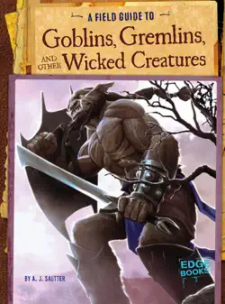 a field guide to goblins, gremlins, and other wicked creatures book cover image