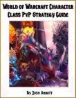 World of Warcraft PvP Character Class Guide sinopsis y comentarios