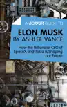 A Joosr Guide to... Elon Musk by Ashlee Vance synopsis, comments