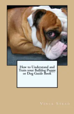 how to understand and train your bulldog puppy or dog book cover image