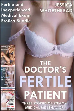 the doctor's fertile patient: three stories of steamy medical misbehavior (fertile and inexperienced medical exam erotica bundle) book cover image