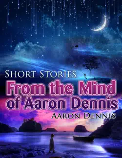 short stories from the mind of aaron dennis book cover image