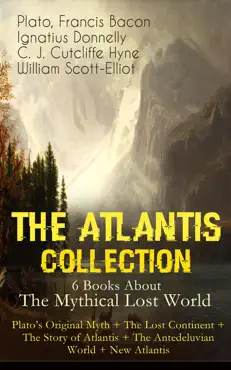 the atlantis collection - 6 books about the mythical lost world: plato's original myth + the lost continent + the story of atlantis + the antedeluvian world + new atlantis book cover image