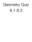 Geometry Quiz 8.1-8.3 synopsis, comments
