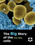 The Big Story of the Tiny Little Cells book summary, reviews and download