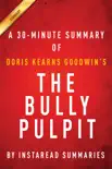The Bully Pulpit by Doris Kearns Goodwin - A 30-minute Chapter-by-Chapter Summary synopsis, comments
