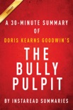 The Bully Pulpit by Doris Kearns Goodwin - A 30-minute Chapter-by-Chapter Summary book summary, reviews and downlod
